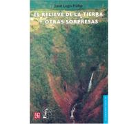 El Relieve de la Tierra y Otras Sorpresas: 201 (La Ciencia Para Todos)