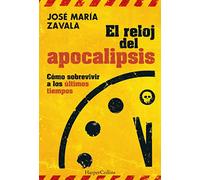 El reloj del apocalipsis. Cómo sobrevivir a los últimos tiempos: 63 (HARPERCOLLINS NF)
