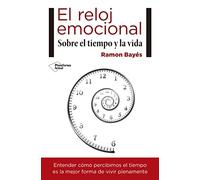 El reloj emocional : sobre el tiempo y la vida