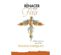 El renacer de un fénix: Relatos cortos de una viajera del alma (Serie del alma viajera)