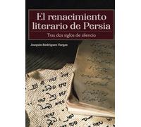 EL RENACIMIENTO LITERARIO DE PERSIA TRAS DOS SIGLOS DE SILENCIO