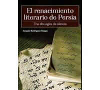 EL RENACIMIENTO LITERARIO DE PERSIA TRAS DOS SIGLOS DE SILENCIO