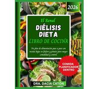 EL RENAL DIÉLISIS DIETA LIBRO DE COCINA: Un plan de alimentación paso a paso con recetas bajas en fósforo y potasio para mayor comodidad y control.
