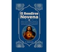 El Rendirse Novena: Poderosa oración católica y reflexión de entrega a Jesús con espacio diario guiado para notas personales e intenciones de oración