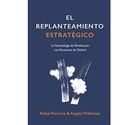 El Replanteamiento Estratégico: La Metodología de Planificación con Escenarios de Oxford