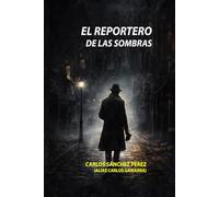EL REPORTERO DE LAS SOMBRAS: Una historia sobre el destino, la culpa y quien escribe la realidad