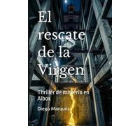 El rescate de la Virgen: Thriller de misterio en Albox