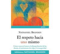 El respeto hacia uno mismo: Cómo vencer el temor a la desaprobación de los demás, el sentimiento de culpa y la inseguridad: 7 (Biblioteca Nathaniel Branden)