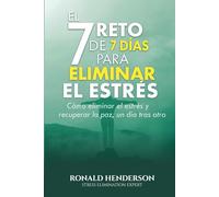 El reto de 7 días para eliminar el estrés:: cómo eliminar el estrés y recuperar la paz, un día tras otro.