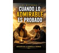 El Retorno - Cuando lo admirable es probado