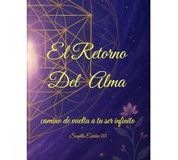 El retorno del alma: camino de vuelta a tu ser infinito