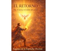 EL RETORNO FE EL ARMA INVISIBLE DEL JUSTO: 1