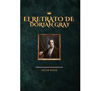 El Retrato de Dorian Gray: Edición Auténtica y Completa - El Clásico Inmortal de Oscar Wilde