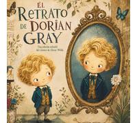 El retrato de Dorian Gray: Edición Infantil Ilustrada: Clásicos de la literatura universal para niños de 5 años