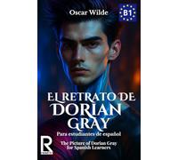 El retrato de Dorian Gray para Estudiantes de Español. Nivel B1 Intermedio.: The Picture of Dorian Gray for Spanish Learners. Level B1 Intermediate