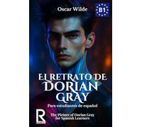 El retrato de Dorian Gray para Estudiantes de Español. Nivel B1 Intermedio.: The Picture of Dorian Gray for Spanish Learners. Level B1 Intermediate
