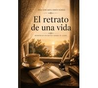 El retrato de una vida: MEMORIAS ESCRITAS DESDE EL ALMA