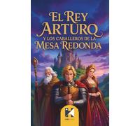 El Rey Arturo y los Caballeros de la Mesa Redonda: La Gran Leyenda de Camelot, Excalibur y el Santo Grial