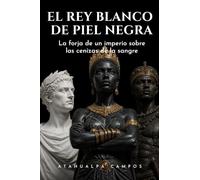El Rey Blanco de Piel Negra: La forja de un imperio sobre las cenizas de la sangre