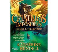 El Rey Envenenado / The Poisoned King: 2 (Criaturas Imposibles / Impossible Creatures)