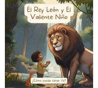 El Rey León y El Valiente Niño: Aprendiendo acerca de la fe, cuento para niños 3-7 años, El Valiente niño David en amistad con El Rey León (Spanish ... para dormir, faith, children | 8.5"x8.5"