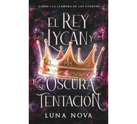 EL REY LYCAN Y SU OSCURA TENTACIÓN: LIBRO 1: La Llamada de los Cuervos