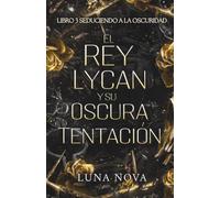 EL REY LYCAN Y SU OSCURA TENTACIÓN: LIBRO 3: Seduciendo a la Oscuridad