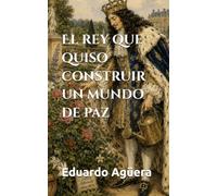 El rey que quiso construir un mundo de paz: El triunfo de la piedad sobre el siglo de hierro, siglo XVII. Guerra de los Treinta Años. (Histórica) (Grandes novelas asombrosas)