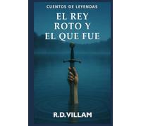 El Rey Roto y el que fue: Una novela épica sobre Arturo narrada por sus caballeros, reinas y enemigos. (Cuentos del Viejo Mundo)