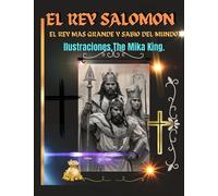 El Rey Salomon El Rey Mas Grande y Sabio Del Mundo: El Rey Salomon,Ilustraciones The Mika King