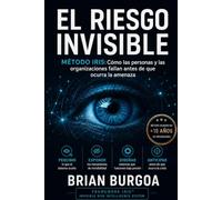EL RIESGO INVISIBLE: "MÉTODO IRIS: Cómo las personas y las organizaciones fallan antes de que ocurra la amenaza"