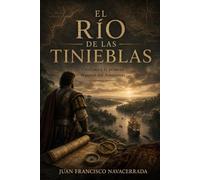 El río de las tinieblas: Orellana y la primera travesía del Amazonas (Dentro de la historia)