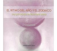 EL RITMO DEL AÑO Y EL ZODIACO: Una guía práctica de Movimiento atento