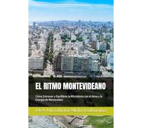 EL RITMO MONTEVIDEANO: Cómo Entrenar y Equilibrar la Microbiota con el Alma y la Energía de Montevideo