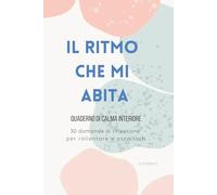 El ritmo que me habita.: Un cuaderno de reflexión y escritura consciente para cultivar la calma, gestionar emociones y reconectar contigo