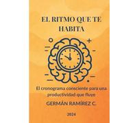 EL RITMO QUE TE HABITA: El cronograma consciente para una productividad que fluye