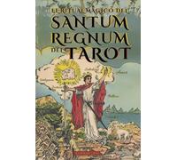 El Ritual Mágico del Sanctum Regnum del Tarot - Edición Ilustrada: El significado oculto de los arcanos del Tarot y El Camino Final del Mago - Por Éliphas Lévi y William Wynn Westcott