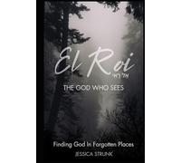 El Roi: The God Who Sees: Finding God in Forgotten Places