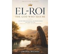EL-ROI: THE GOD WHO SEES ME: A 30-Day Family Devotional and Prayer Journal for When You Feel Forgotten, Unseen, or Misunderstood