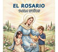 El rosario para niños: Guía sencilla paso a paso para rezar el rosario con los niños