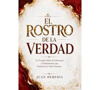EL ROSTRO DE LA VERDAD: Un Tratado Sobre las Doctrinas y Fundamentos que Sostienen la Vida Cristiana