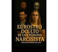 El Rostro Oculto de una Persona Narcisista: "Detrás de la máscara del amor."
