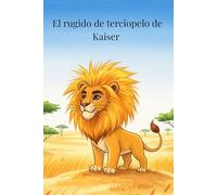 El rugido de terciopelo de Kaiser: Una historia sobre la aceptación y el valor de ser diferente