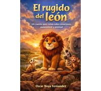 EL RUGIDO DEL LEÓN: UN CUENTO PARA NIÑOS SOBRE EMOCIONES, AUTOCONTROL Y AMISTAD