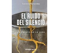 El ruido del silencio : un ensayo de la vida