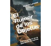 El Rumor de los Objetos: Hay un susurro en la apariencia de inercia