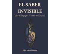 EL SABER INVISIBLE: Guía de campo para no acabar siendo la cena