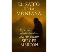 El Sabio de la Montaña.: Reflexiones bajo el cielo abierto. Segunda Edición (La reunión de las Almas)
