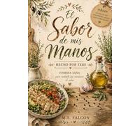 El sabor de mis manos: Cuidarse no es renunciar al placer, es descubrir el placer de lo natural.