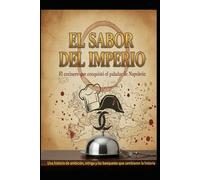 EL SABOR DEL IMPERIO El cocinero que conquistó el paladar de Napoleón